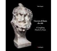 Una testa di fauno che ride-A laughing head of a faun. Ediz. bilingue