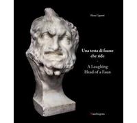 Una testa di fauno che ride-A laughing head of a faun. Ediz. bilingue