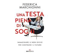 Una testa piena di sogni. Immaginare il non ovvio per costruire il futuro