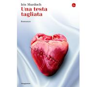 Una testa tagliata [Apr 30, 2015] Murdoch, Iris; Tizian, C. and Guerzoni, G.