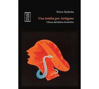 Una tomba per Antigone. Clinica del delirio borderline
