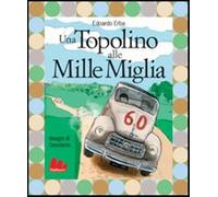Una Topolino alle Mille Miglia. Ediz. illustrata - Erba Edoardo