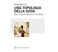 Una topologia della gioia. Dove il Concilio Vaticano II è in azione - Mass...