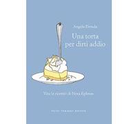 Una torta per dirti addio. Vita (e ricette) di Nora Ephron