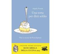 Una torta per dirti addio. Vita (e ricette) di Nora Ephron