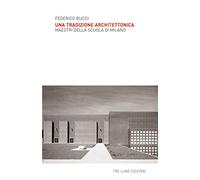 Una tradizione architettonica. Maestri della Scuola di Milano. Ediz. illustrata