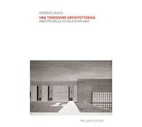 Una tradizione architettonica. Maestri della Scuola di Milano. Ediz. illustrata