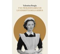 Una tragedia greca II. La vendetta della serva
