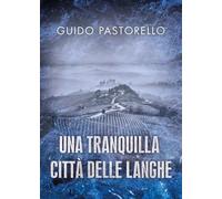 Una tranquilla città delle Langhe - Guido Pastorello