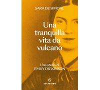 Una tranquilla vita da vulcano. Una storia di Emily Dickinson - De Simone Sara
