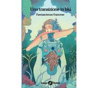 Una transizione in blu. Fantascienza francese - AA.VV.
