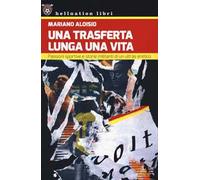 Una trasferta lunga una vita. Passioni sportive e storie militanti di un ultras eretico