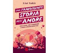 Una travolgente storia dell'amore. Cosa ci attrae, come ci innamoriamo e perché la biologia rovina tutto