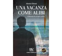 UNA VACANZA COME ALIBI - L’illusione di un mare calmo - Volume 1