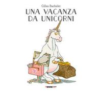 Una vacanza da unicorni. Ediz. a colori