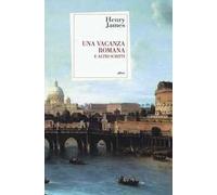 Una vacanza romana e altri scritti