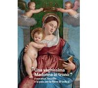 «Una vaghissima Madonna in trono». Francesco Vecellio e la pala per la Pieve di Sedico