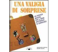 Una valigia di sorprese. Un piccolo musical per il gran spettacolo di carnevale. Con CD Audio