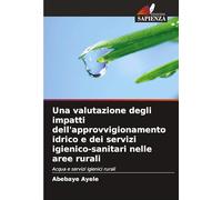 Una valutazione degli impatti dell'approvvigionamento idrico e dei servizi igienico-sanitari nelle aree rurali: Acqua e servizi igienici rurali
