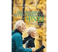 Una vecchiaia attiva e brillante con la PNEI. Approccio naturale all’anti-aging