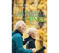 Una vecchiaia attiva e brillante con la PNEI. Approccio naturale all'anti-aging