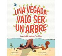 Una vegada vaig ser un arbre: La veritable història d'un llibre