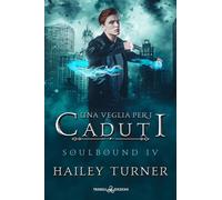 Libri Turner Hailey - Una Veglia Per I Caduti. Soulbound #04