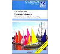 Una vela diversa. Storie, interviste, racconti di vela e diversa abilità