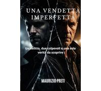UNA VENDETTA IMPERFETTA: Un delitto, due colpevoli e una sola verità da scoprire