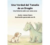 Una Verdad del Tamaño de un Dragón: Una historia sobre ser como eres