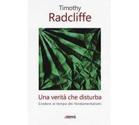 Una verità che disturba. Credere al tempo dei fondamentalismi