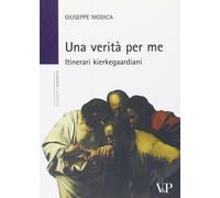 Una verità per me. Itinerari kierkegaardiani - Modica Giuseppe