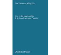 Una verità raggiungibile. Scritti su Gianfranco Contini
