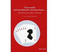 Una verità universalmente riconosciuta... Scrittrici per Jane Austen – Astoria