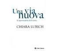Una via nuova. La spiritualità dell'unità