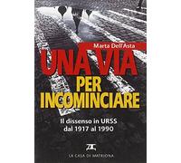 Una via per incominciare. Il dissenso in Urss dal 1917 al 1990