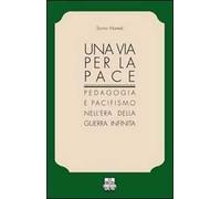 Una via per la pace. Pedagogia e pacifismo nell'era della guerra infinita
