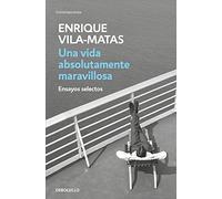 Una vida absolutamente maravillosa / An Absolutely Wonderful Life: Ensayos selectos