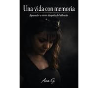 una vida con memoria: aprender a vivir después del silencio