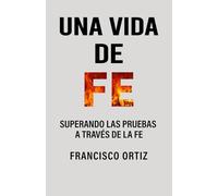 UNA VIDA DE FE: Superando las pruebas a través de la Fe