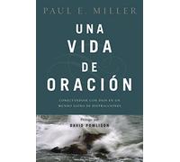 Una vida de oración / A Praying Life: Conectandose con Dios en un mundo lleno de distracciones / Connecting With God in a Distracting World
