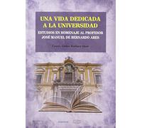 Una vida dedicada a la Universidad. Estudios en homenaje al Profesor José Manuel de Bernardo Ares