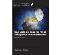Una vida en espera: niños refugiados traumatizados: Una vida en espera