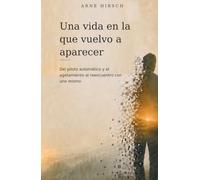 Una vida en la que vuelvo a aparecer: Del funcionar, el agotarse y el reencontrarse con uno mismo