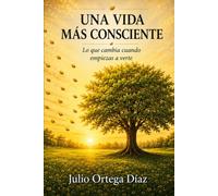 Una vida mas conciente: Lo que cambia cuando empiezas a verte