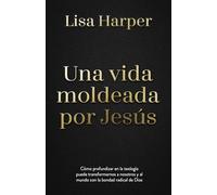 Una vida moldeada por Jesús / A Jesus-Shaped Life: Cómo profundizar en la teología puede transformarnos a nosotros y al mundo con la ... Our World with the Radical Kindness of God