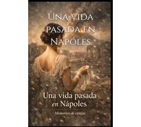 Una vida pasada en Napóles: Memorias de ceniza