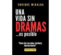 Una vida sin dramas: Cómo vivir con calma, claridad y libertad interior