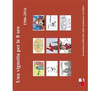 Una vignetta per le 8 ore (1906-2016). In memoria delle lotte delle mondariso vercellesi. Ediz. illustrata