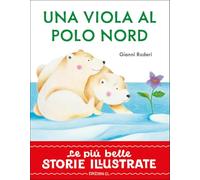 Una viola al Polo Nord. Stampatello maiuscolo. Ediz. a colori